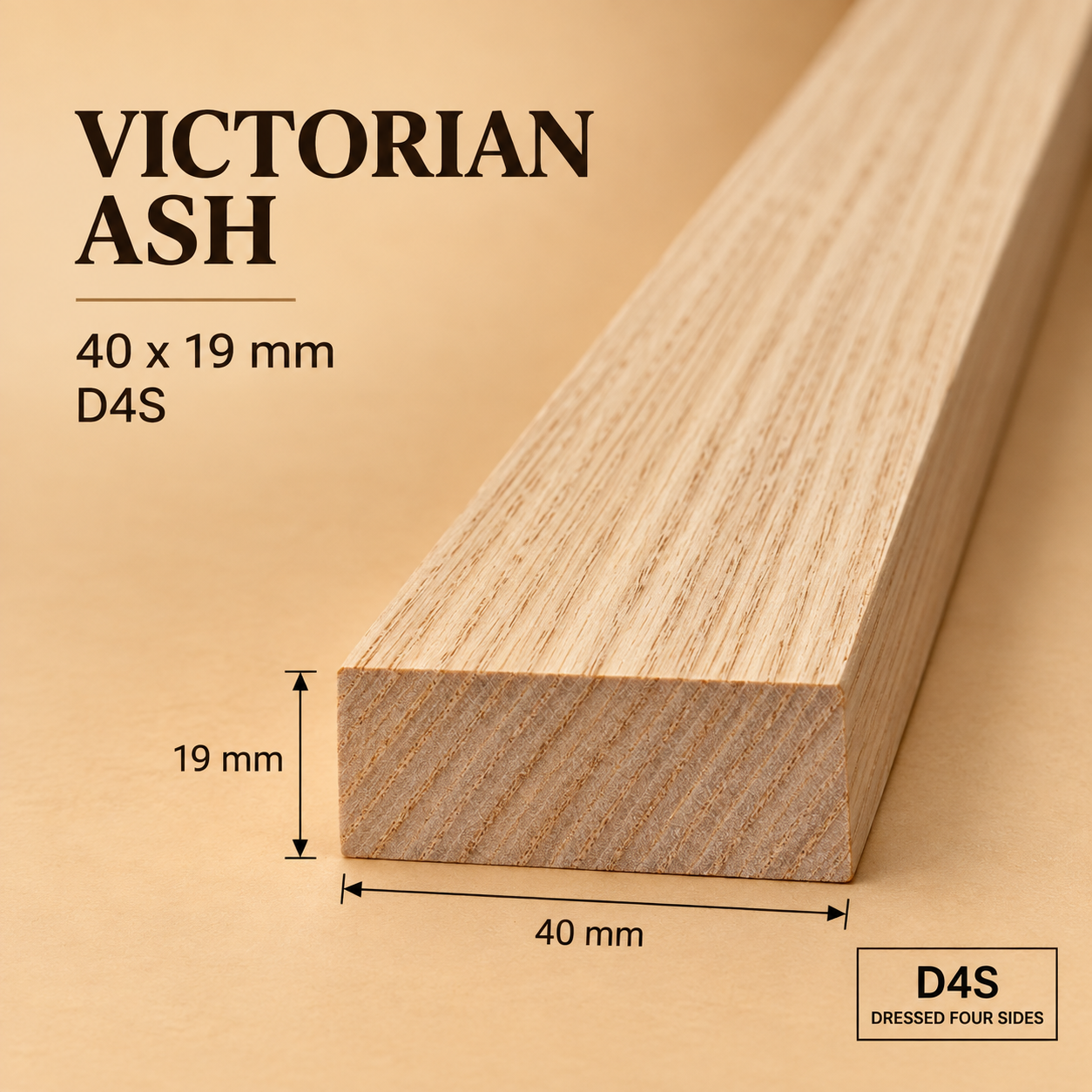 Victorian Ash 40 x 19 D4S